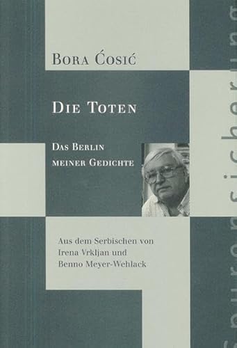 Die Toten. Das Berlin meiner Gedichte.- signiert, Widmungsexemplar, Erstausgabe Aus dem Serbischen von Irena Vrkljan und Benno Meyer-Wehlack, Spurensicherung, Band 5. Herausgeberin : Barbara Richter. - Cosic, Bora.