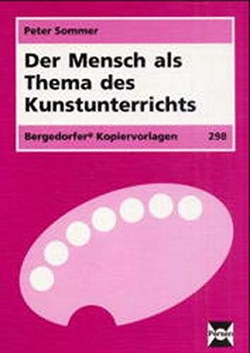 9783893583560: Der Mensch als Thema des Kunstunterrichts: Fr die Sekundarstufe I: Fr d. Sek.I (Bergedorfer Kopiervorlagen) - Sommer, Peter