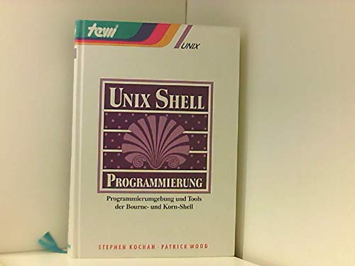 Beispielbild fr UNIX-Shell-Programmierung : Programmierumgebung und tools der Bourne- und Korn-Shell / Stephan Kochan ; Patrick Wood zum Verkauf von Versandantiquariat Buchegger