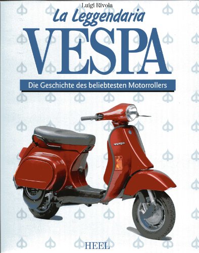 9783893653171: La Leggendaria Vespa. Die Geschichte des beliebtesten Motorrollers