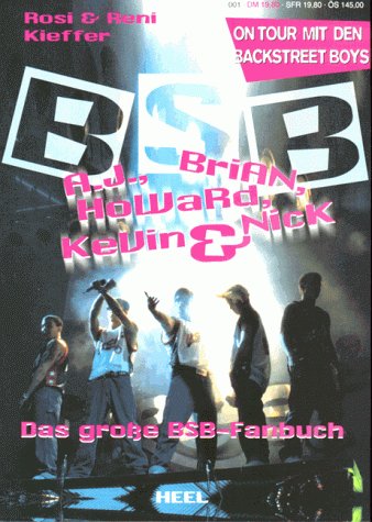 A. J., Brian, Howard, Kevin & Nick, Das Große BSB-Fanbuch : On Tour mit den Backstreet Boys