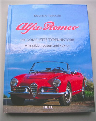 Alfa Romeo. Die komplette Typenhistorie. Alle Bilder, Daten und Fakten - Tabucchi, Maurizio