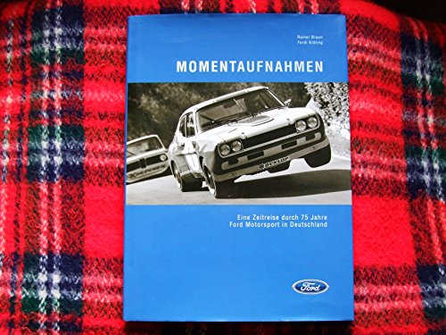 Momentaufnahmen: Eine Zeitreise durch 75 Jahre Ford Motorsport in Deutschland - Braun Rainer, Kräling Bodo, Kräling Ferdi