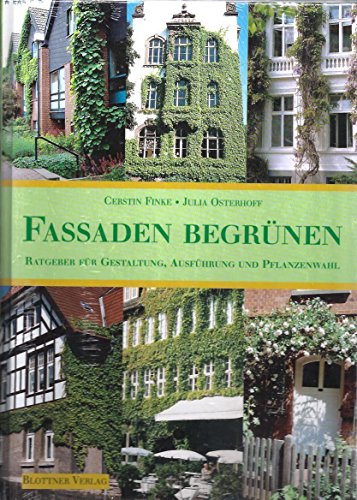 Fassaden begrünen. Ratgeber für Gestaltung, Ausführung und Pflanzenwahl.