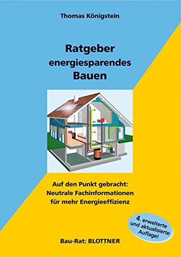 Ratgeber energiesparendes Bauen: Auf den Punkt gebracht: Neutrale Fachinformationen für mehr Energieeffizienz (Bau-Rat) - Königstein, Thomas