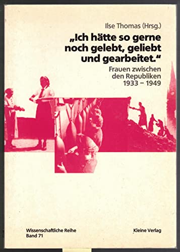 Beispielbild fr Ich htte so gerne noch gelebt, geliebt und gearbeitet: Frauen zwischen den Republiken 1933-1949 zum Verkauf von Versandantiquariat Felix Mcke