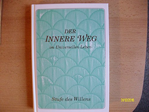 Beispielbild fr Der innere Weg im Universellen Leben / offenbart von Bruder Emanuel, gegeben und erlutert durch Gabriele - Stufe des Willens zum Verkauf von medimops