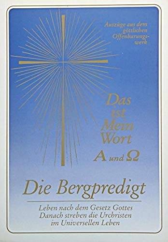 Die Bergpredigt : Auszüge aus Das ist mein Wort ; A und ÅŒ ; das Evangelium Jesu ; die Christusoffenbarung, welche die Welt nicht kennt. [Gabriele Wittek]. Universelles Leben - Wittek, Gabriele