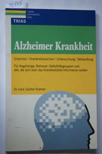 Alzheimer Krankheit. Ursachen, Krankheitszeichen, Untersuchung, Behandlung. Für Angehörige, Betreuer, Selbsthilfegruppen und alle, die sich über das Krankheitsbild informieren wollen - Krämer, Günter