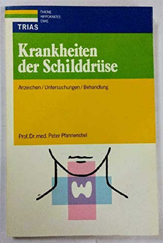 Krankheiten der Schilddrüse : Anzeichen, Untersuchung, Behandlung. Peter Pfannenstiel - Pfannenstiel, Peter (Verfasser)