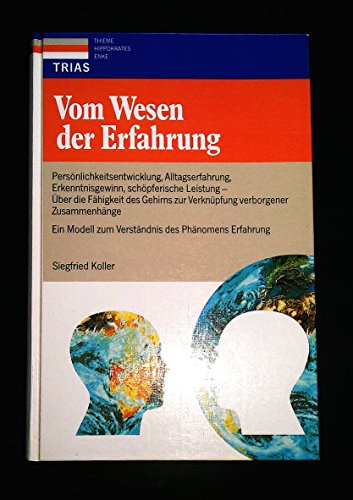 Beispielbild fr Vom Wesen der Erfahrung: Persnlichkeitsentwicklung, Alltagserfahrung, Erkenntnisgewinn, schpferische Leistung - ber die Fhigkeit des Gehirns zur Verknpfung verborgener Zusammenhnge. Ein Modell zum Verstndnis des Phnomens Erfahrung zum Verkauf von Kultgut