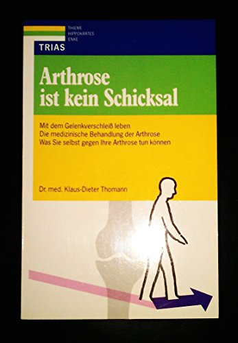 Arthrose ist kein Schicksal : mit dem Gelenkverschleiss leben ; die medizinische Behandlung der Arthrose ; was Sie selbst gegen Ihre Arthrose tun können. - Thomann, Klaus-Dieter