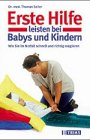 Erste Hilfe bei Säuglingen und Kindern, was sie über akute, lebensbedrohliche Situationen und bei Unfällen wissen müssen um schnell und richtig zu handeln - Seiler, Dr. med. Thomas, Krump, Weber