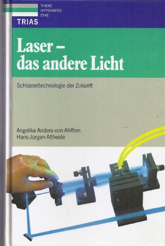 Laser - das andere Licht : eine Schlüsseltechnologie der Zukunft. Angelika Anders-von Ahlften ; Hans-Jürgen Altheide. [Zeichnungen: Friedrich Hartmann] - Anders-von Ahlften, Angelika und Hans-Jürgen Altheide