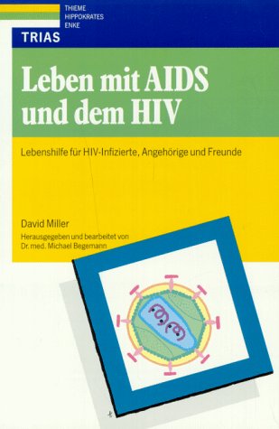 Leben mit AIDS und dem HIV , Lebenshilfe für HIV-Infizierte, Angehörige und Freunde,
