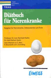 Diätbuch für Nierenkranke. Ratgeber für Nierenkranke, Diätassistenten und Ärzte von Reinhold Kluthe (Autor), Herbert Quirin (Autor), Gertraud Metz (Autor), R. Braunwarth (Autor), Sieglinde Schmitting - Reinhold Kluthe Herbert Quirin Gertraud Metz R. Braunwarth Sieglinde Schmitting