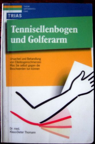 Stock image for Tennisellenbogen und Golferarm. Ursachen und Behandlung von Ellenbogenschmerzen. Was Sie selbst gegen die Beschwerden tun knnen for sale by medimops