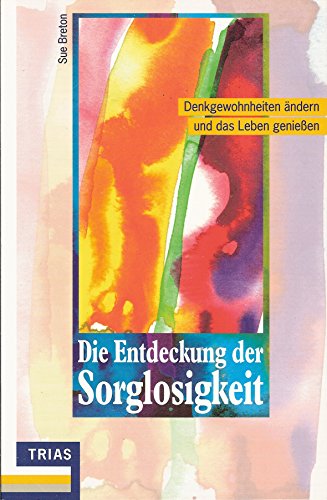 Imagen de archivo de Die Entdeckung der Sorglosigkeit. Denkgewohnheiten ndern und das Leben genieen a la venta por medimops