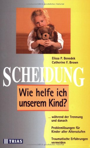 Imagen de archivo de Scheidung. Wie helfe ich unserem Kind?: . whrend der Trennung und danach. Problemlsungen fr Kinder aller Altersstufen. Traumatische Erfahrungen vermeiden a la venta por medimops