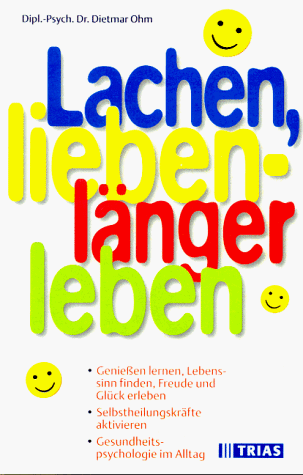 Stock image for Lachen, lieben - laenger leben Geniessen lernen, Lebenssinn finden, Freude und Glueck erleben, Selbstheilungskraefte aktivieren; Gesundheitspsychologie im Alltag for sale by HPB-Red