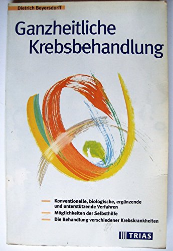 9783893733736: Ganzheitliche Krebsbehandlung. Konventionelle, biologische, ergnzende und untersttzende Verfahren,