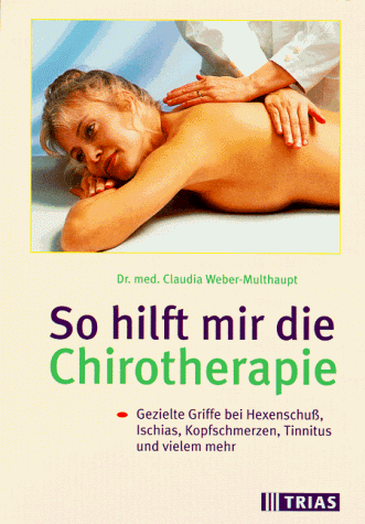 Stock image for So hilft mir die Chirotherapie : gezielte Griffe bei Hexenschu, Ischias, Kopfschmerzen, Tinnitus und vielem mehr. for sale by Antiquariat + Buchhandlung Bcher-Quell