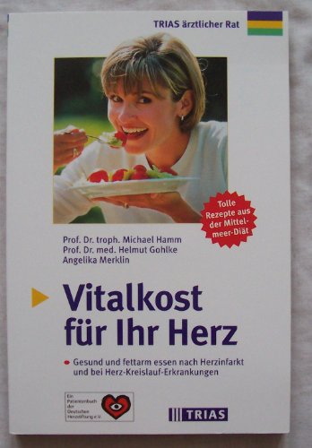 Vitalkost für Ihr Herz: Gesund und fettarm essen nach Herzinfarkt und bei Herz-Kreislauf-Erkrankungen. Tolle Rezepte aus der Mittelmeer-Diät - Michael Hamm