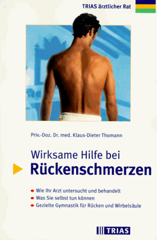 Wirksame Hilfe bei Rückenschmerzen : wie Ihr Arzt untersucht und behandelt ; was Sie selbst tun können ; gezielte Gymnastik für Rücken und Wirbelsäule. - Thomann, Klaus-Dieter