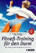 Fitneß-Training für den Darm [mehr Wohlbefinden durch gesunde Verdauung ; 113 natürlich anregende Tips] - Gaisberg, Ulrich von und Werner Waldmann
