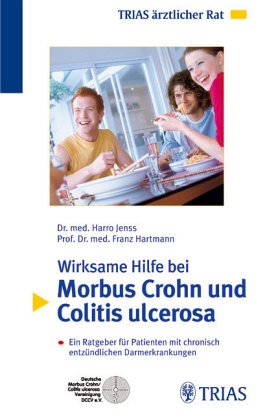 Wirksame Hilfe bei Morbus Crohn und Colitis ulcerosa : ein Ratgeber für Patienten mit chronisch entzündlichen Darmerkrankungen. Franz Hartmann - Jenss, Harro und Franz Hartmann