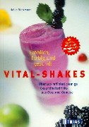 Fröhlich, farbig und gesund: Vital-Shakes: Über 100 raffiniert cremige Gesundheitsdrinks aus Obst und Gemüse Hits für Kids: Mit super Rezepten für Kinder - Böckmann, Heike