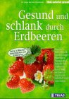Gesund und schlank durch Erdbeeren - Helga und Buchter- Weisbrodt Helga Buchter-Weisbrodt