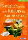 9783893734955: Natrlich gesund durch Krbis und Krbiskernl - Buchter-Weisbrodt, Helga
