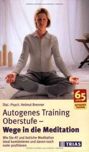 Beispielbild fr Autogenes Training Oberstufe, Wege in die Meditation: Wie Sie AT und stliche Meditation ideal kombinieren und davon noch mehr profitieren zum Verkauf von medimops