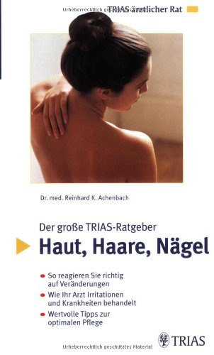 Stock image for Der groe TRIAS-Ratgeber Haut, Haare, Ngel: So reagieren Sie richtig auf Vernderungen. Wie Ihr Arzt Irritationen und Krankheiten behandelt. Wertvolle Tipps zur optimalen Pflege for sale by medimops