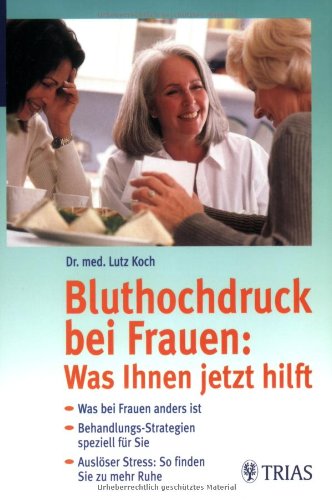 Beispielbild fr Bluthochdruck bei Frauen: Was Ihnen jetzt hilft: Was bei Frauen anders ist. Behandlungsstrategien speziell fr Sie. Auslser Stress: So finden Sie zu mehr Ruhe zum Verkauf von medimops