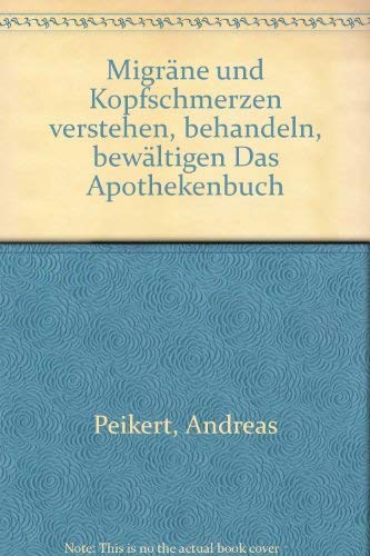 Stock image for Migrne und Kopfschmerzen verstehen, behandeln, bewltigen. Das Apothekenbuch for sale by Leserstrahl  (Preise inkl. MwSt.)