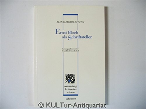 Ernst Bloch als Schriftsteller (=Hrsg. von der Ernst-Bloch-Gesellschaft / Talheimer Sammlung krit...