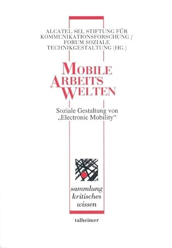 Beispielbild fr Mobile Arbeitswelten - Soziale Gestaltung von "Electronic Mobility" (Sammlung kritisches Wissen) zum Verkauf von medimops