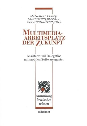 Beispielbild fr Multimedia-Arbeitsplatz der Zukunft. Assistenz und Delegation mit mobilen Softwareagenten, zum Verkauf von modernes antiquariat f. wiss. literatur