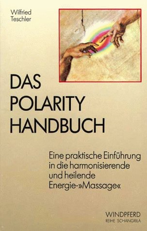 Beispielbild fr Das Polarity Handbuch. Eine praktische Einfhrung in die harmonisierende und heilende Energie-Massage zum Verkauf von medimops