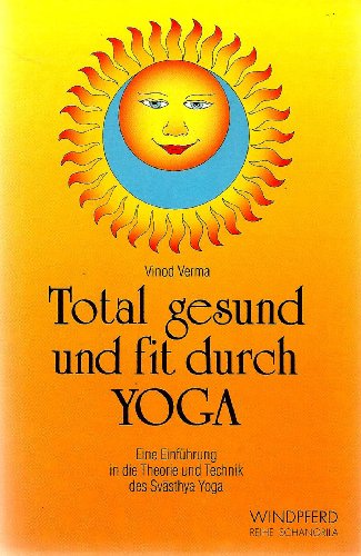 Beispielbild fr Total gesund und fit durch Yoga. Eine Einfhrung in die Theorie und Technik des Svasthy Yoga zum Verkauf von medimops