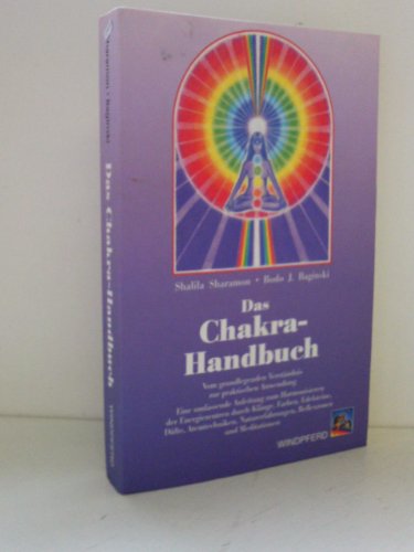 Das chakra -handbuch vom grundlegenden verständnis zur praktischen anwendung eine umfassende anleitung zum harmonisieren der energiezentren durch klänge,farben,edelsteine,düfte,atemtechniken,naturerfahrungen,reflexzonen und meditationen. - Sharamon Shalila & J.Baginski Bodo