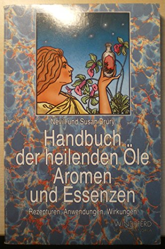 9783893850471: Handbuch der heilenden le, Aromen und Essenzen. Rezepturen, Anwendungen, Wirkungen