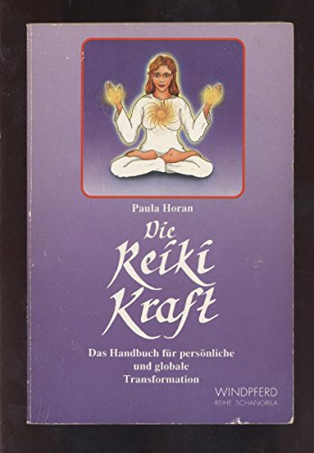 Die Reiki Kraft. Das Handbuch für persönliche und globale Transformation - Paula, Horan und Dehne Matthias