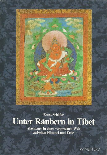 Unter Räubern in Tibet : Abenteuer in einer vergessenen Welt zwischen Himmel und Erde. - Schäfer, Ernst