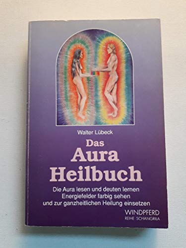 9783893850822: Das Aura Heilbuch: Die Aura lesen und deuten lernen. Energiefelder farbig sehen und zur ganzheitlichen Heilung einsetzen