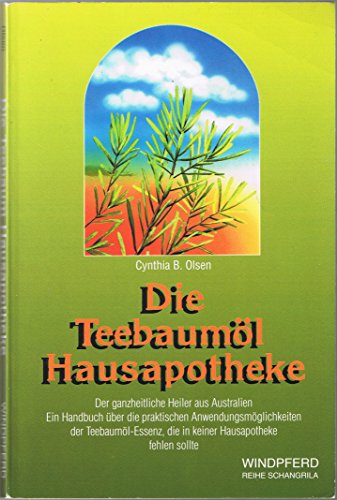 Beispielbild fr Die Teebauml-Hausapotheke : der ganzheitliche "Heiler" aus Australien ; ein Handbuch fr die praktischen Anwendungsmglichkeiten der Teebauml-Essenz, das in keiner Hausapotheke fehlen sollte. Reihe Schangrila zum Verkauf von Hbner Einzelunternehmen