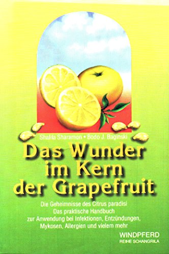 Imagen de archivo de Das Wunder im Kern der Grapefruit: Die Geheimnisse des Citrus paradisi. Das praktische Handbuch zur Anwendung bei Infektionen, Entzndungen, Mykosen, Allergien und vielem mehr a la venta por medimops