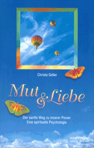 Beispielbild fr Mut & Liebe. Der sanfte Weg zu innerer Power. Eine spirituelle Psychologie zum Verkauf von Hylaila - Online-Antiquariat